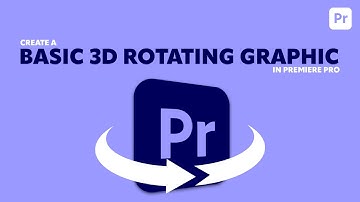 Create a basic 3D Rotating Graphic in Premiere Pro
