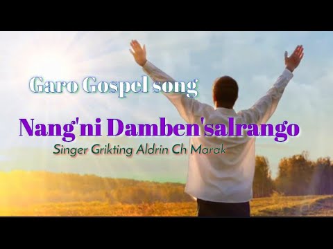 Garo Gospel  Nangni Damben salrango  by Grikting Aldrin ChMarak