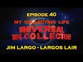 My collecting life episode 40  jim largo  largos lair