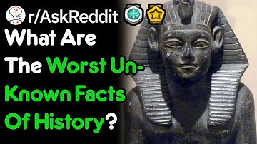 What Are The Worst Unknown Facts Of History? (r/AskReddit)