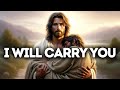 I will carry you  god says  god message today  gods message now  gods message now  god say