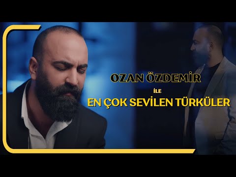 OZAN ÖZDEMİR - EN ÇOK SEVİLEN TÜRKÜLER