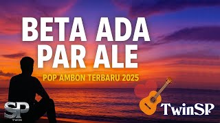 Beta Ada Par Ale | Lagu Ambon Terbaru 2025 | Official Lyric Video | TwinSP