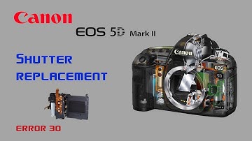 How to Replace Shutter Canon 5d Mark ii ERROR 30
