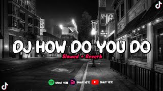 DJ HOW DO YOU DO SLOWED   REVERB 🎧