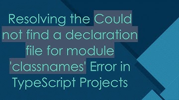 Resolving the Could not find a declaration file for module 