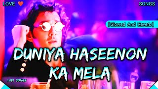 Duniya Haseenon Ka Mela | Slowed And Reverb | Lofi Songs Danish ❤️🎧
