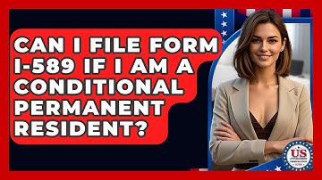 Can I File Form I-589 If I Am A Conditional Permanent Resident? - US Citizenship Immigration Guide