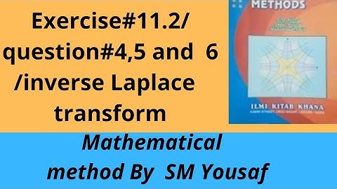Exercise#11.2/question# 4,5 and 6/inverse laplace transform | Mathematical method by SM Yousaf