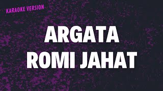 ARGATA - ROMI JAHAT (AKUSTIK KARAOKE)