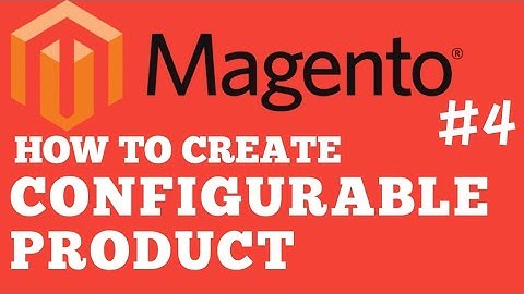 Magento how to Create Products (Simple & Configurable), Categories & Attributes Part 4