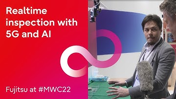 Fujitsu at #MWC22 - Realtime inspection with 5G and AI