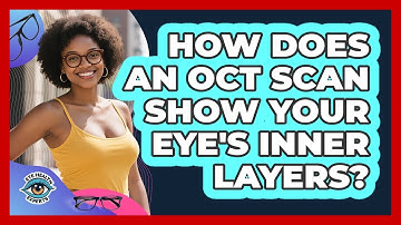 How Does An OCT Scan Show Your Eye