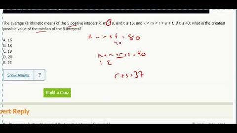 Statistics 12- The average (arithmetic mean) of the 5 positive integers k, m, r, s, and t is 16...