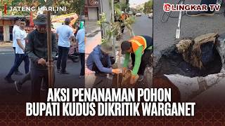 PENANAMAN POHON BUPATI KUDUS VIRAL, KRITIK WARGANET JADI BAHAN EVALUASI