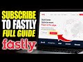 How to subscribe to Fastly - Full Guide
