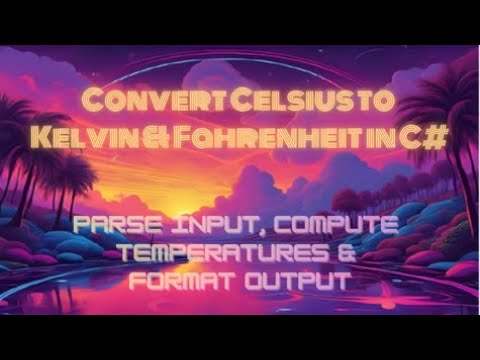 Convert Celsius to Kelvin & Fahrenheit in C# — Parse Input, Compute Temperatures & Format Output Now