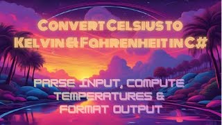 Convert Celsius to Kelvin & Fahrenheit in C# — Parse Input, Compute Temperatures & Format Output Now