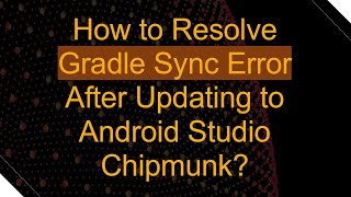 How to Resolve Gradle Sync Error After Updating to Android Studio Chipmunk
