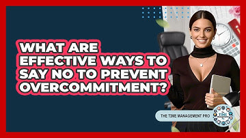 What Are Effective Ways To Say No To Prevent Overcommitment? - The Time Management Pro