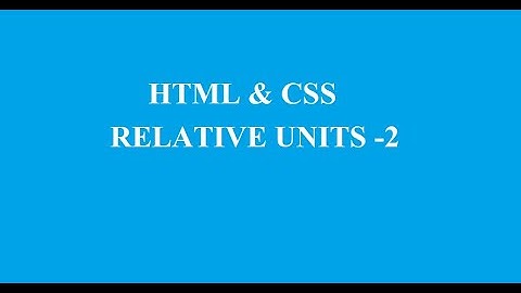HTML & CSS - RELATIVE UNITS PART-2