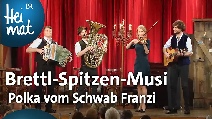Brettl-Spitzen-Musi: Polka vom Schwab Franzi | Brettl-Spitzen | BR Heimat - die beste Volksmusik