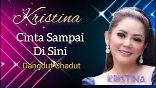 Kristina - Cinta Sampai Disini - Dangdut  Chadut