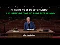 EL REINO DE DIOS NO ES DE ESTE MUNDO - John MacArthur