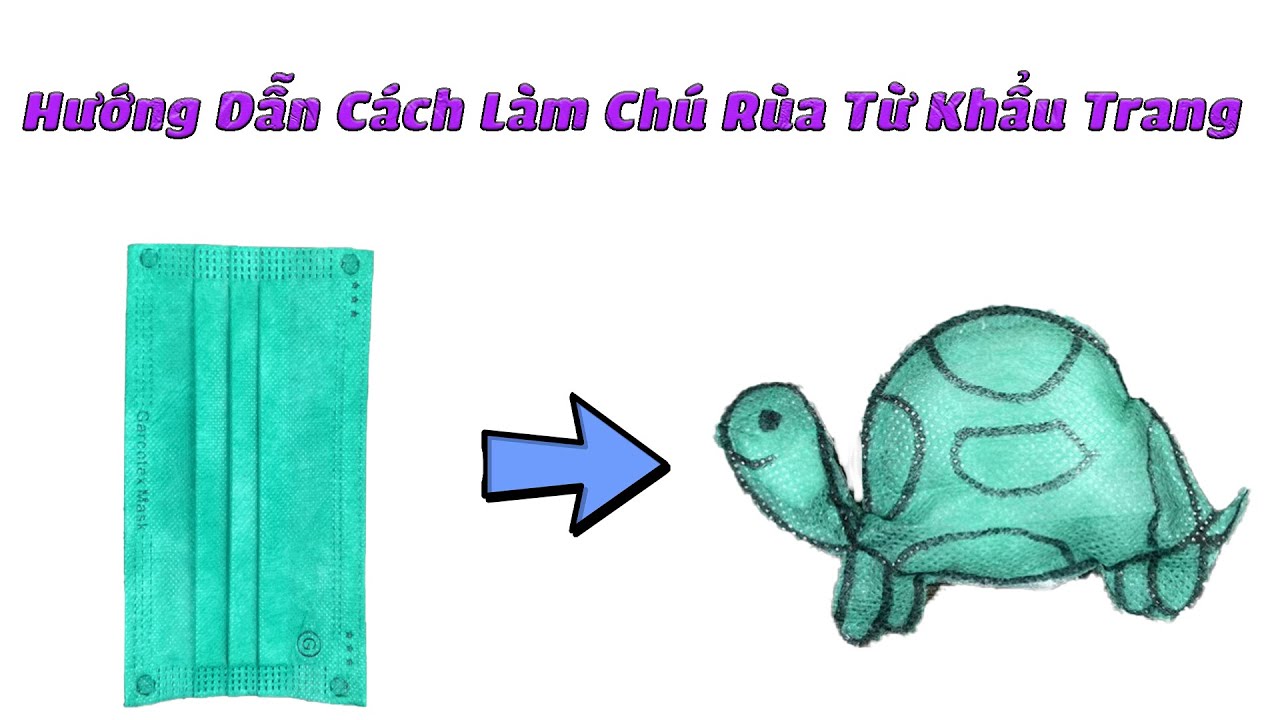 Hướng Dẫn Làm Chú Rùa Từ Khẩu Trang | Sáng Tạo Từ Khẩu Trang - YouTube
