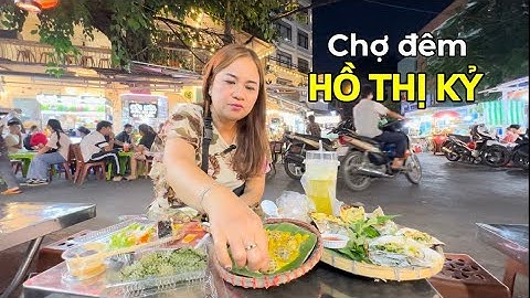Vlog 216:  CHỢ ĐÊM HỒ THỊ KỶ NHIỀU HÀNG QUÁN TẤP NẬP ĐÔNG VUI