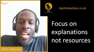 Focus on explanations not resources - Tips for Teachers