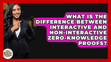 What Is The Difference Between Interactive And Non-interactive Zero-knowledge Proofs?