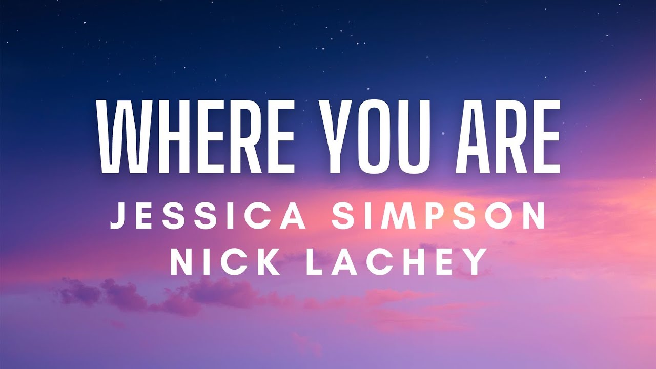 Jessica Simpson, Nick Lachey - Where You Are (Lyrics) Jessica Simpson, Nick Lachey - Where You Are (Lyrics)