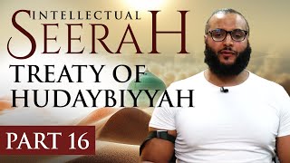 Intellectual Seerah | Part 16 - Treaty of Hudaybiyyah