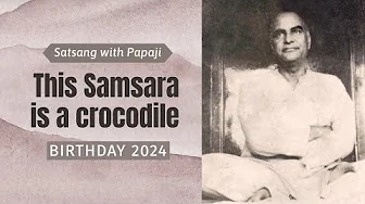 PAPAJI  - This Samsara is a Crocodile - Birthday 2024