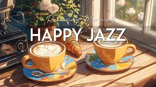 Happy Morning Jazz ☕ Smooth Jazz Instrumental Music & Bossa Nova Piano for Happy Moods