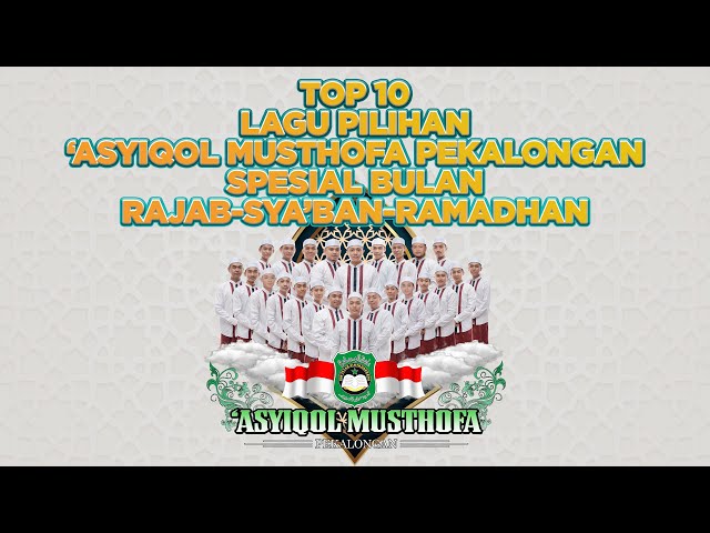 TOP 10 LAGU PILIHAN ASYIQOL MUSTHOFA PEKALONGAN SPESIAL BULAN RAJAB - SYA'BAN - RAMADHAN class=