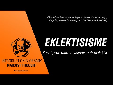 GLOSARIUM MARXISME [14] Eklektisisme (Sesat pikir kaum revisionis anti dialektik)