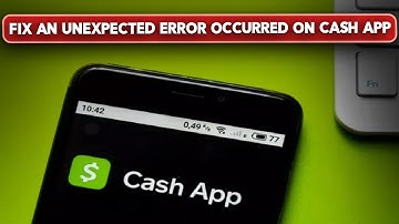 How to Fix An Unexpected Error Occurred on Cash App