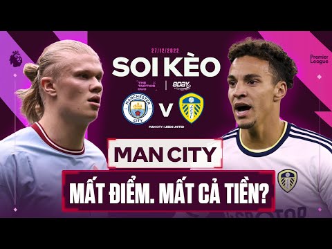Video SOI KÈO: MANCHESTER CITY VS LEEDS UNITED |MAN XANH PHÁ... - youtube