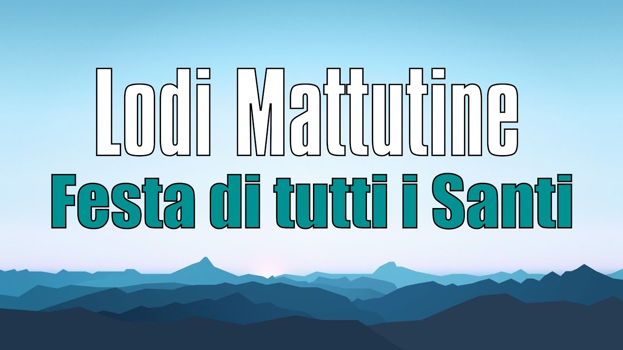 Lodi Mattutine, VENERDÌ 1 NOVEMBRE Festa di tutti i Santi - YouTube