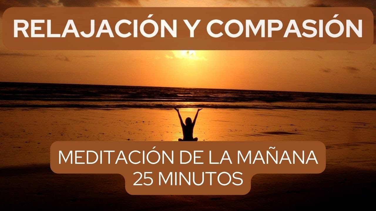🌞 Meditación de la Mañana de 25 Minutos - Compasión y Relajación ...
