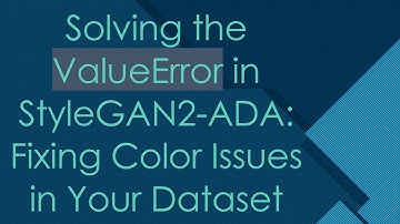 Solving the ValueError in StyleGAN2-ADA: Fixing Color Issues in Your Dataset
