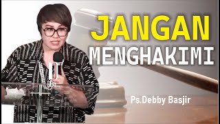 KHOTBAH  DEBBY BASJIR [ JANGAN MENGHAKIMI!!! ] #khotbahdebbybasjir_db