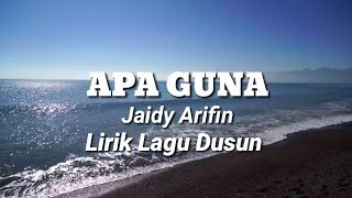 Video thumbnail of "Apa Guna | Jaidy Arifin ( Lirik Lagu Dusun )"