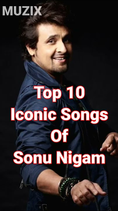 Top 10 Iconic Songs Of Sonu Nigam || MUZIX