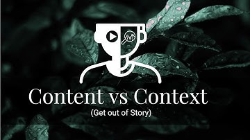Content vs Context (Get out of Story)