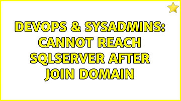 DevOps & SysAdmins: Cannot reach SQLServer after join domain