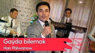 Han Palwanow - Gayda bilemok | 2023