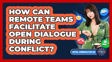 How Can Remote Teams Facilitate Open Dialogue During Conflict?